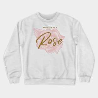 Delicate As A Rose Crewneck Sweatshirt